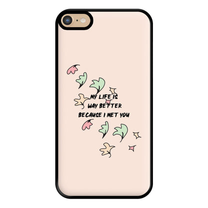 My Life Is Way Better Because I Met You - Heart TV Phone Case for iPhone 6 Plus / 7 Plus / 8 Plus