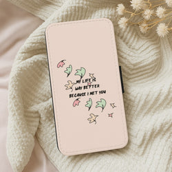 My Life Is Way Better Because I Met You - Heart TV Wallet Phone Case