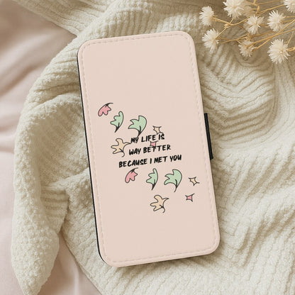 My Life Is Way Better Because I Met You - Heart TV Wallet Phone Case