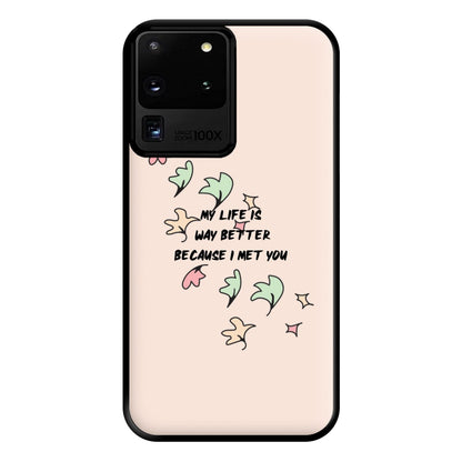 My Life Is Way Better Because I Met You - Heart TV Phone Case for Galaxy S20 Ultra