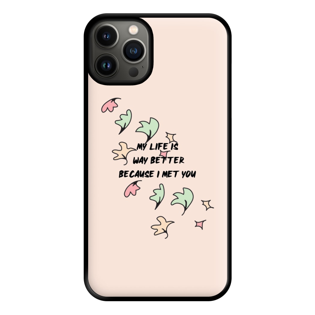 My Life Is Way Better Because I Met You - Heart TV Phone Case for iPhone 13