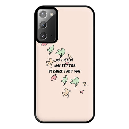 My Life Is Way Better Because I Met You - Heart TV Phone Case for Galaxy Note 20 Ultra