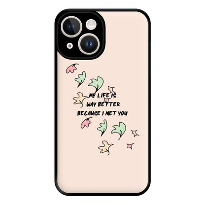 My Life Is Way Better Because I Met You - Heart TV Phone Case for iPhone 14