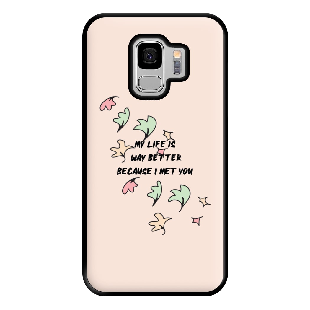 My Life Is Way Better Because I Met You - Heart TV Phone Case for Galaxy S9 Plus