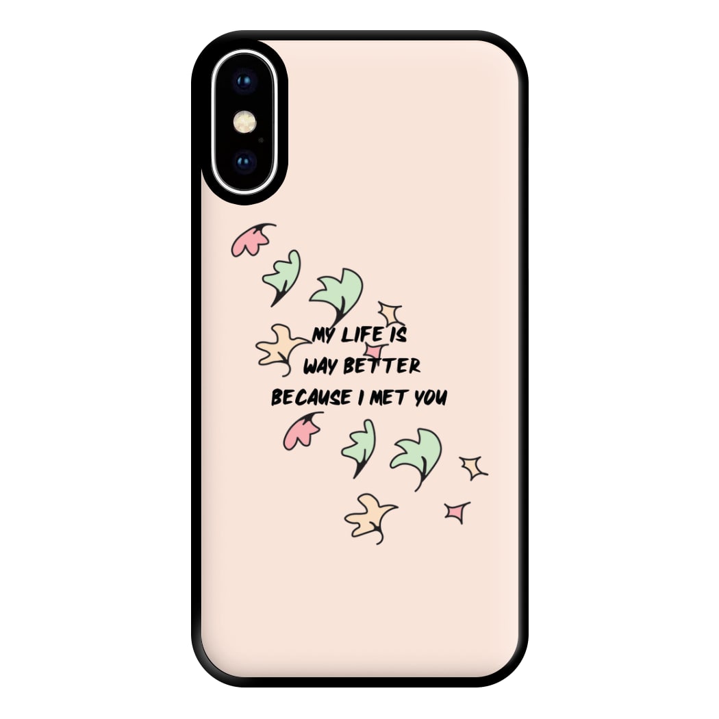 My Life Is Way Better Because I Met You - Heart TV Phone Case for iPhone XS Max