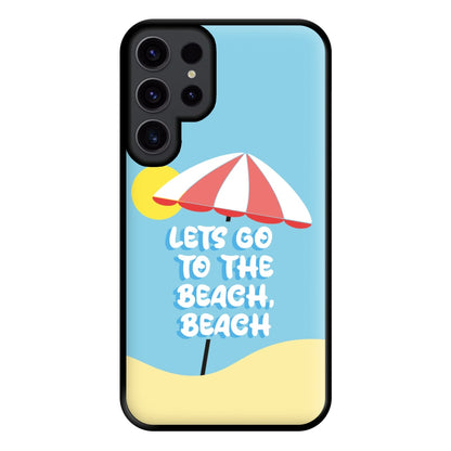 Lets Go To The Beach - Summer Quotes Phone Case for Galaxy S23 Ultra