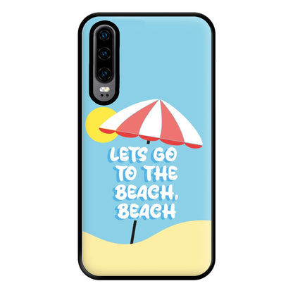 Lets Go To The Beach - Summer Quotes Phone Case for Huawei P30