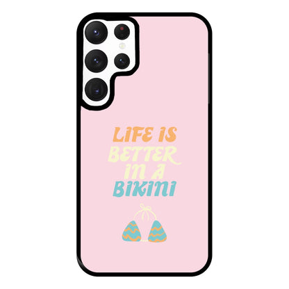 Life Is Better In A Bikini - Summer Quotes Phone Case for Galaxy S22 Ultra