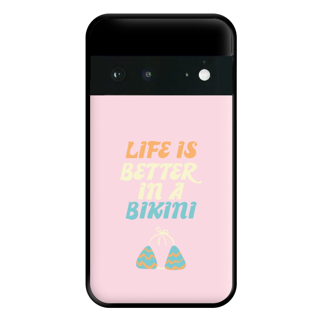 Life Is Better In A Bikini - Summer Quotes Phone Case for Google Pixel 6a