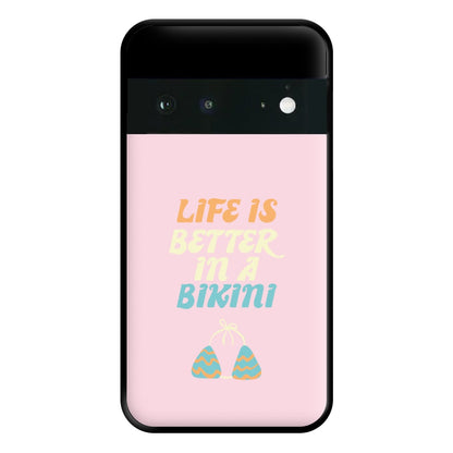 Life Is Better In A Bikini - Summer Quotes Phone Case for Google Pixel 6a