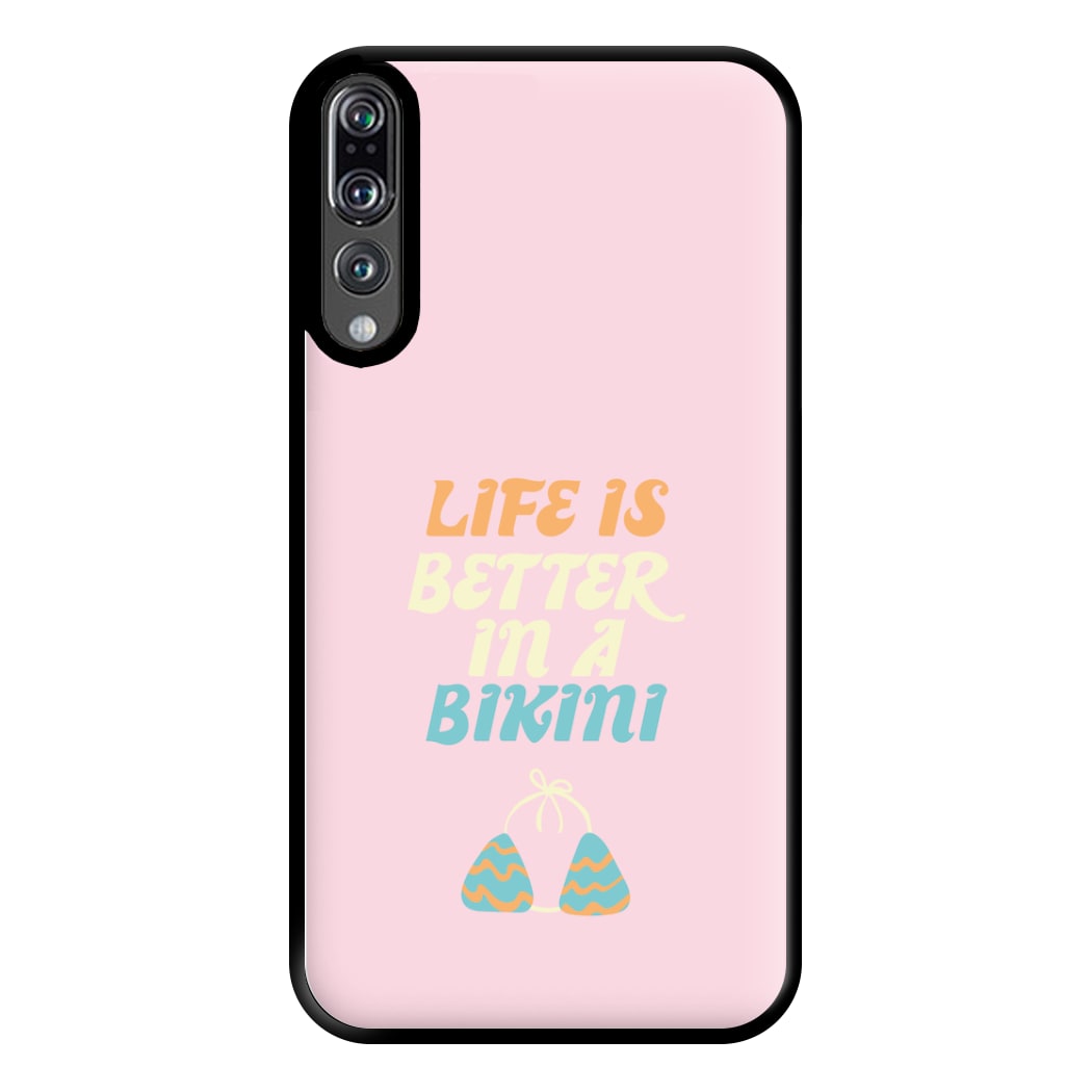 Life Is Better In A Bikini - Summer Quotes Phone Case for Huawei P20 Pro