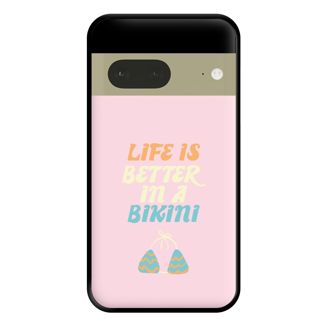 Life Is Better In A Bikini - Summer Quotes Phone Case for Google Pixel 7a