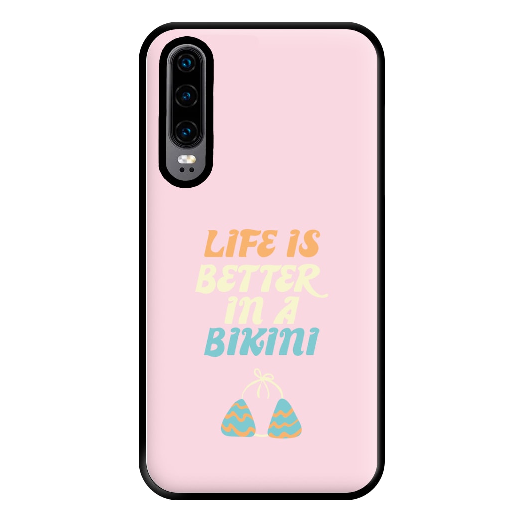 Life Is Better In A Bikini - Summer Quotes Phone Case for Huawei P30