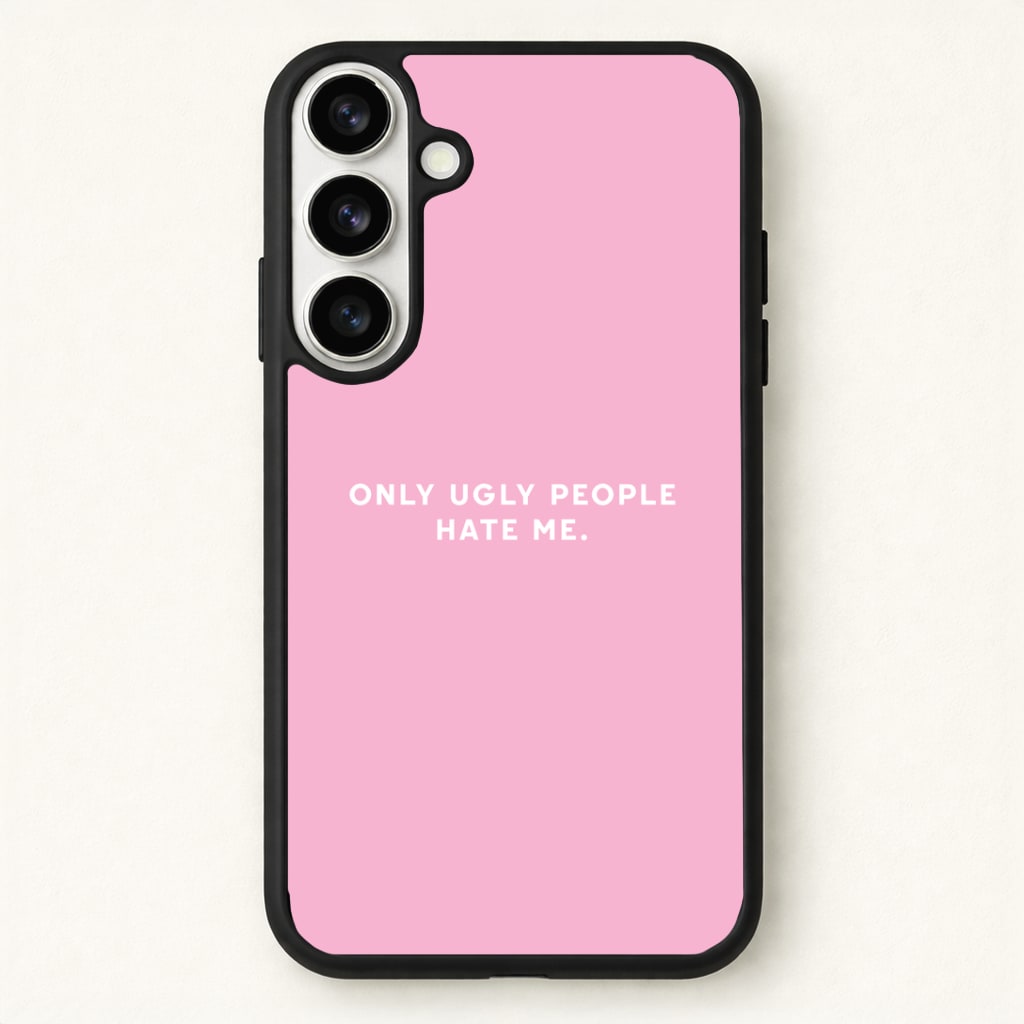 Only Ugly People Hate Me - Summer Quotes Phone Case for Galaxy S26 Plus
