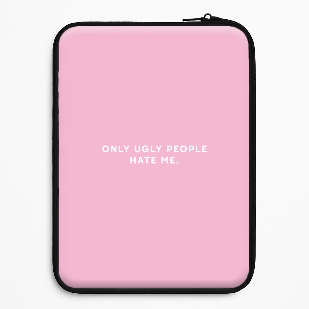 Only Ugly People Hate Me - Summer Quotes Universal Laptop Sleeve