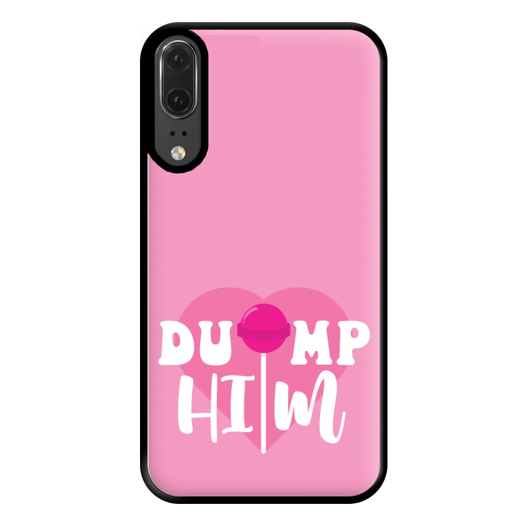 Dump Him - Summer Phone Case for Huawei P20