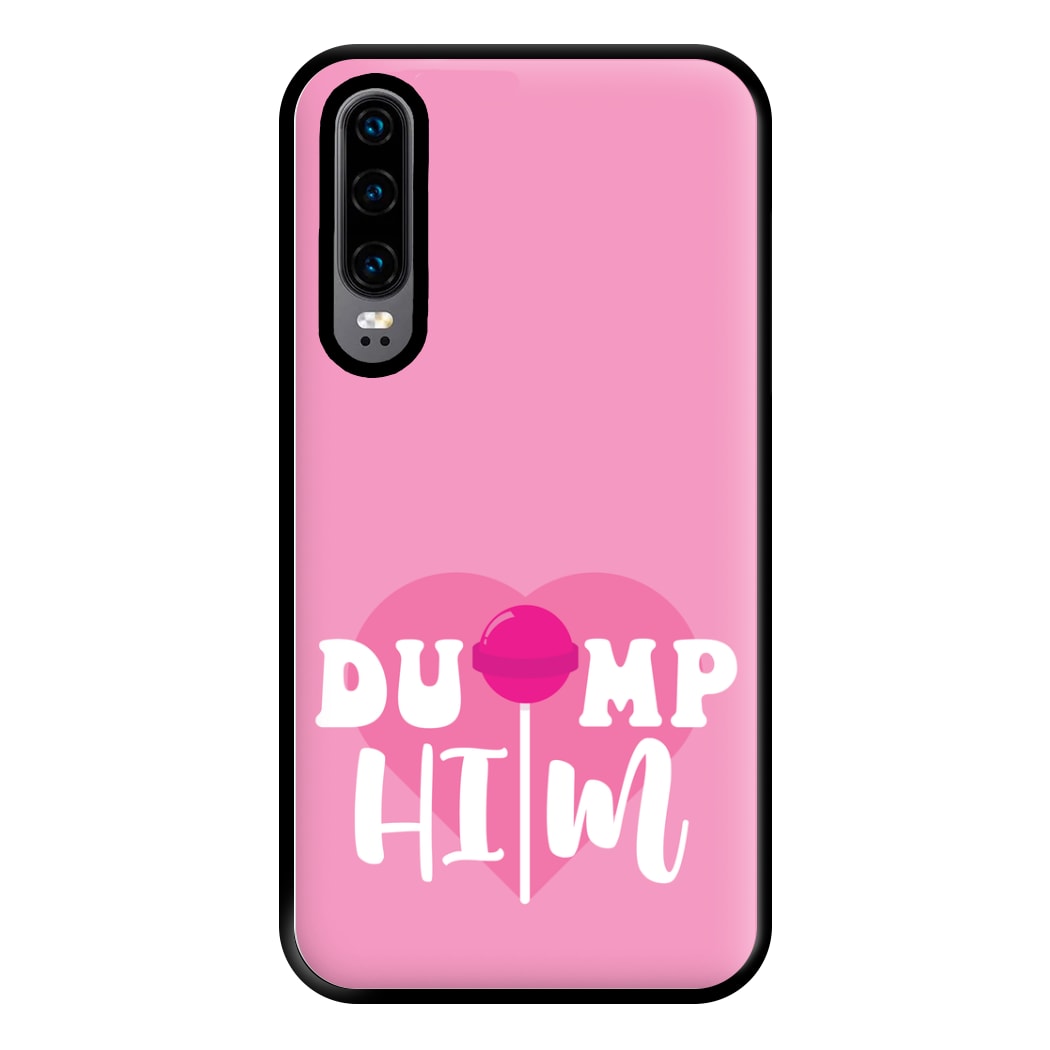 Dump Him - Summer Phone Case for Huawei P30