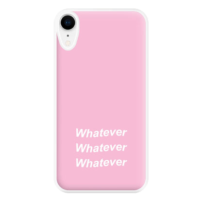 Whatever, Whatever, Whatever Phone Case for iPhone XR
