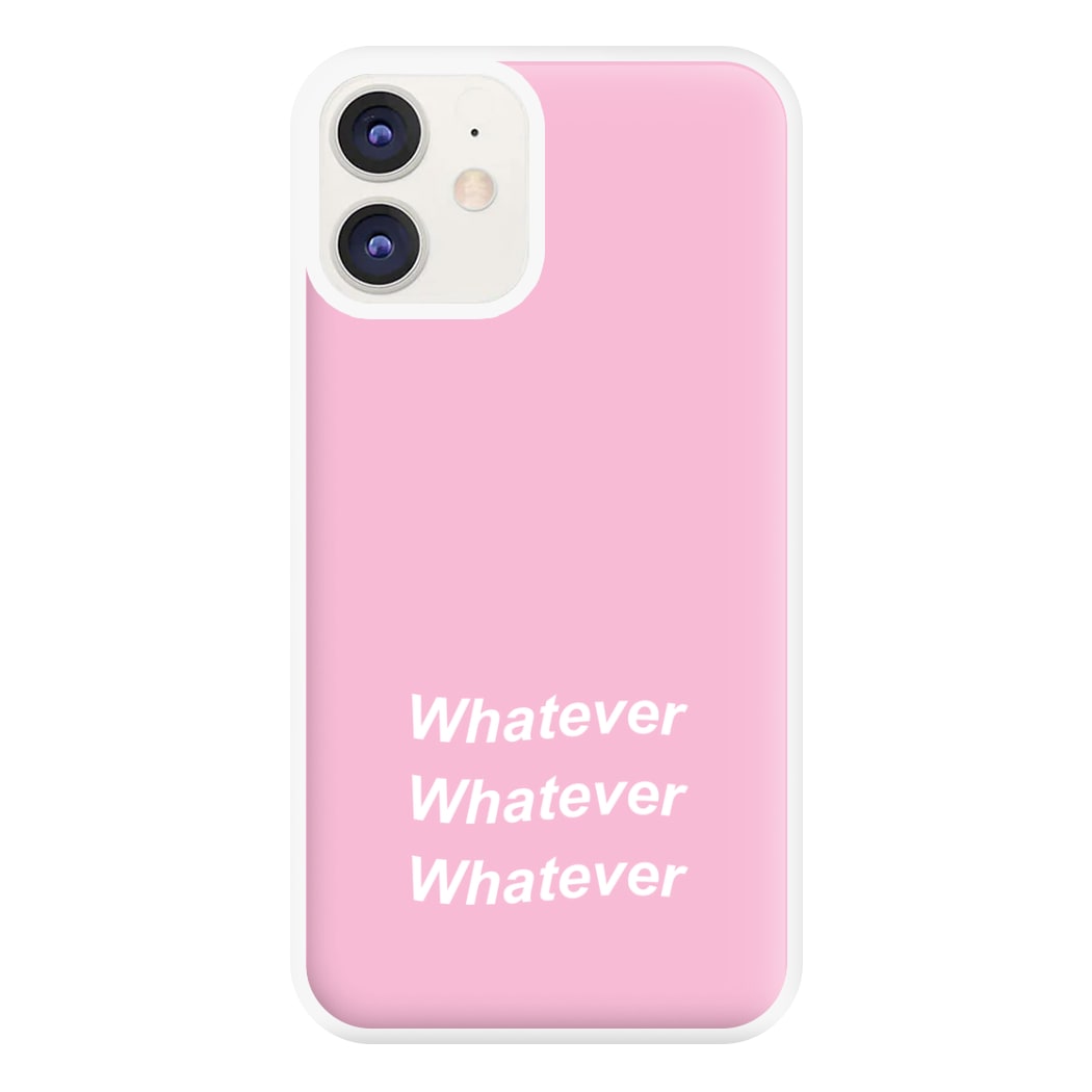 Whatever, Whatever, Whatever Phone Case for iPhone 11