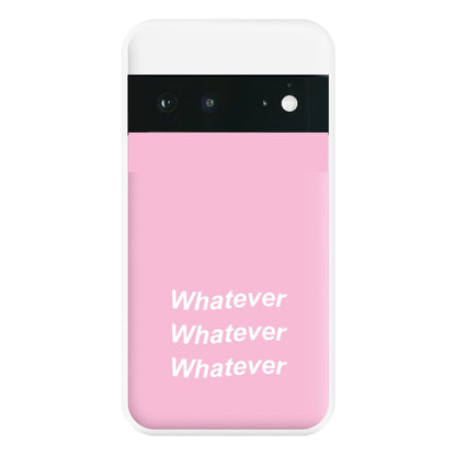 Whatever, Whatever, Whatever Phone Case for Google Pixel 6a