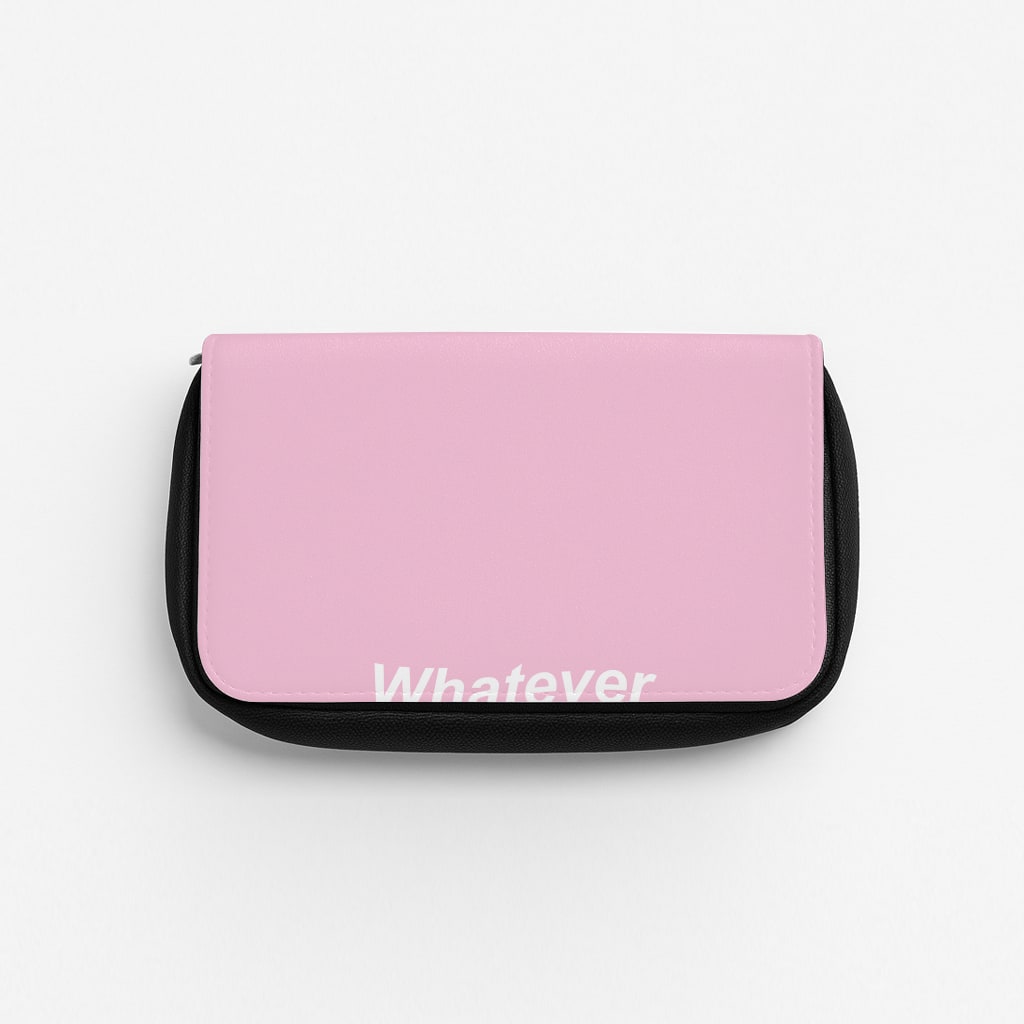 Whatever, Whatever, Whatever Pencil Case