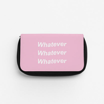 Whatever, Whatever, Whatever Pencil Case