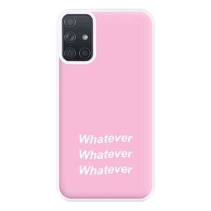 Whatever, Whatever, Whatever Phone Case for Galaxy A71
