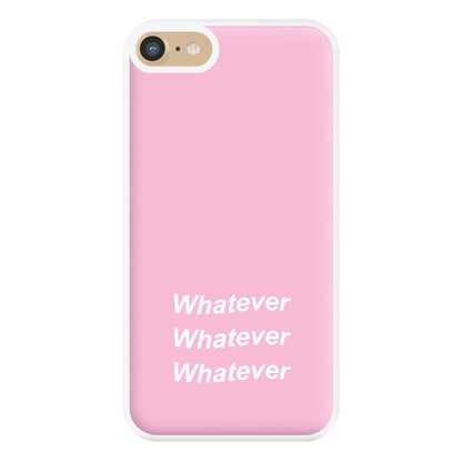 Whatever, Whatever, Whatever Phone Case for iPhone 6 / 7 / 8 / SE