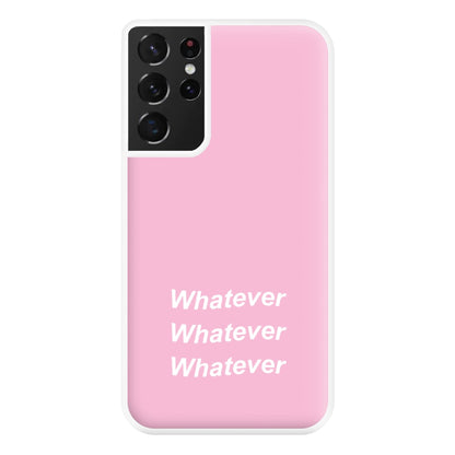 Whatever, Whatever, Whatever Phone Case for Galaxy S21 Ultra