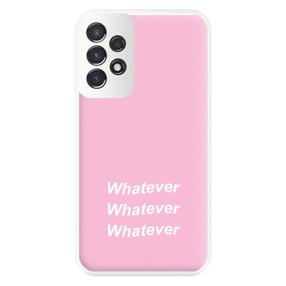 Whatever, Whatever, Whatever Phone Case for Galaxy A53