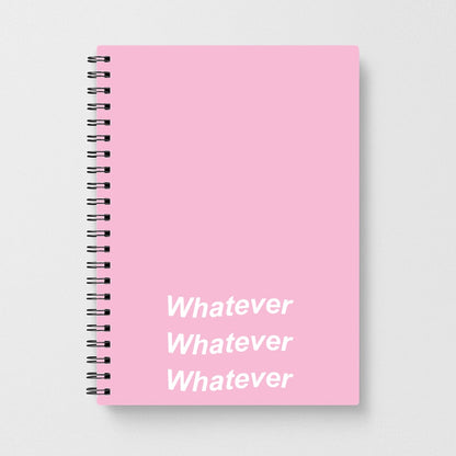 Whatever, Whatever, Whatever Notebook