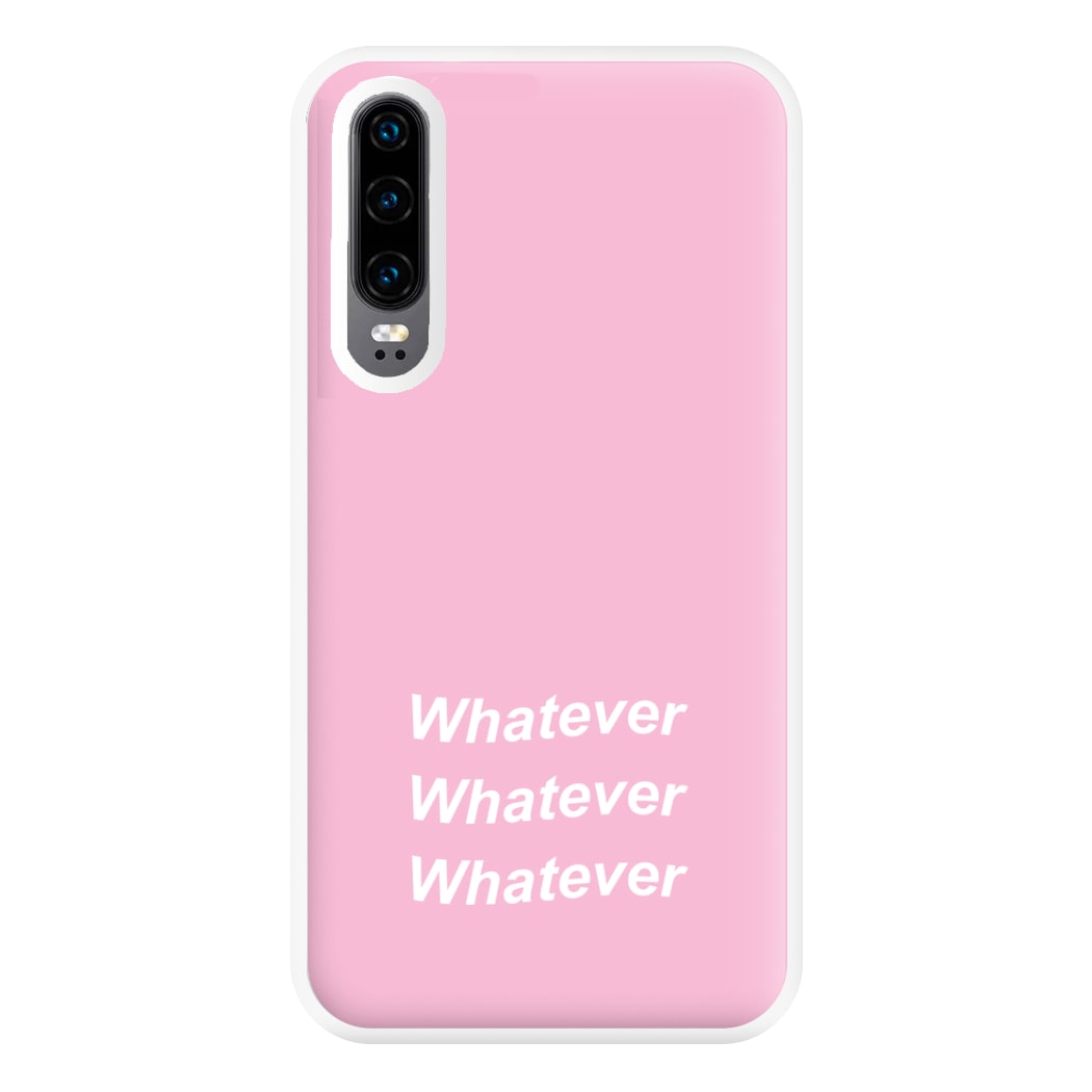 Whatever, Whatever, Whatever Phone Case for Huawei P30