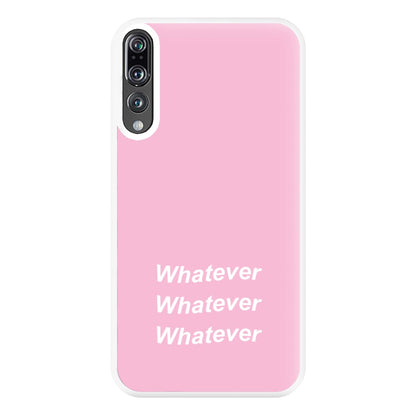 Whatever, Whatever, Whatever Phone Case for Huawei P20 Pro