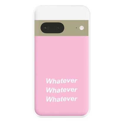Whatever, Whatever, Whatever Phone Case for Google Pixel 7a