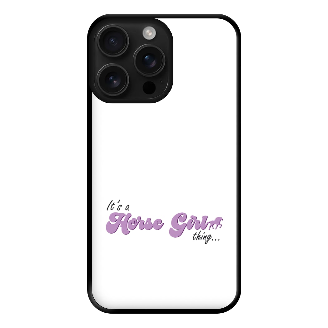 It's A Horse Girl Thing - Horses Phone Case