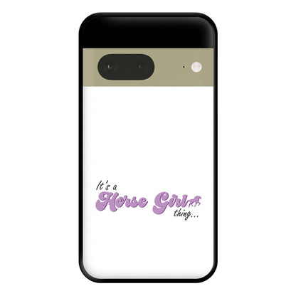 It's A Horse Girl Thing - Horses Phone Case for Google Pixel 7a