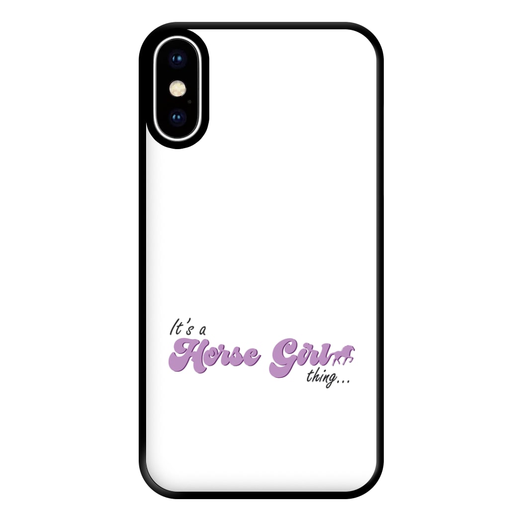 It's A Horse Girl Thing - Horses Phone Case for iPhone XS Max