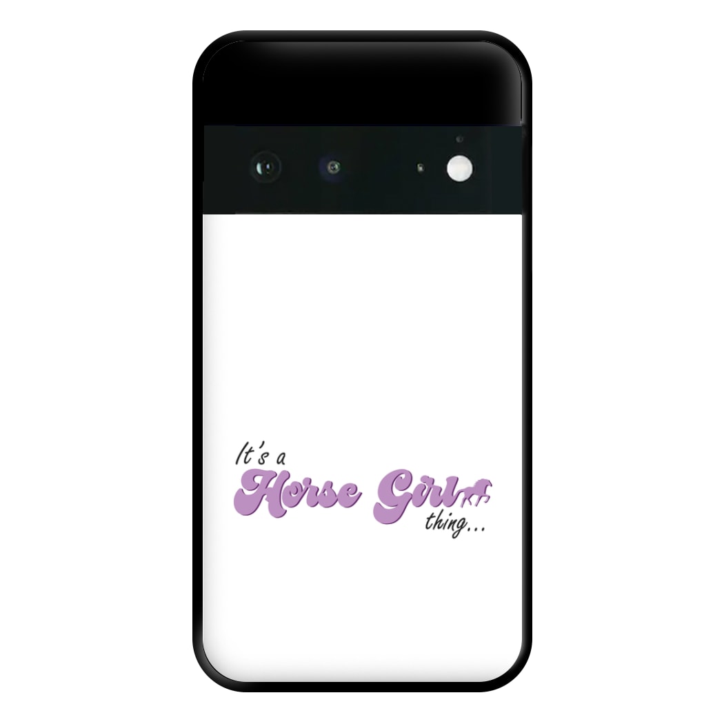 It's A Horse Girl Thing - Horses Phone Case for Google Pixel 6a