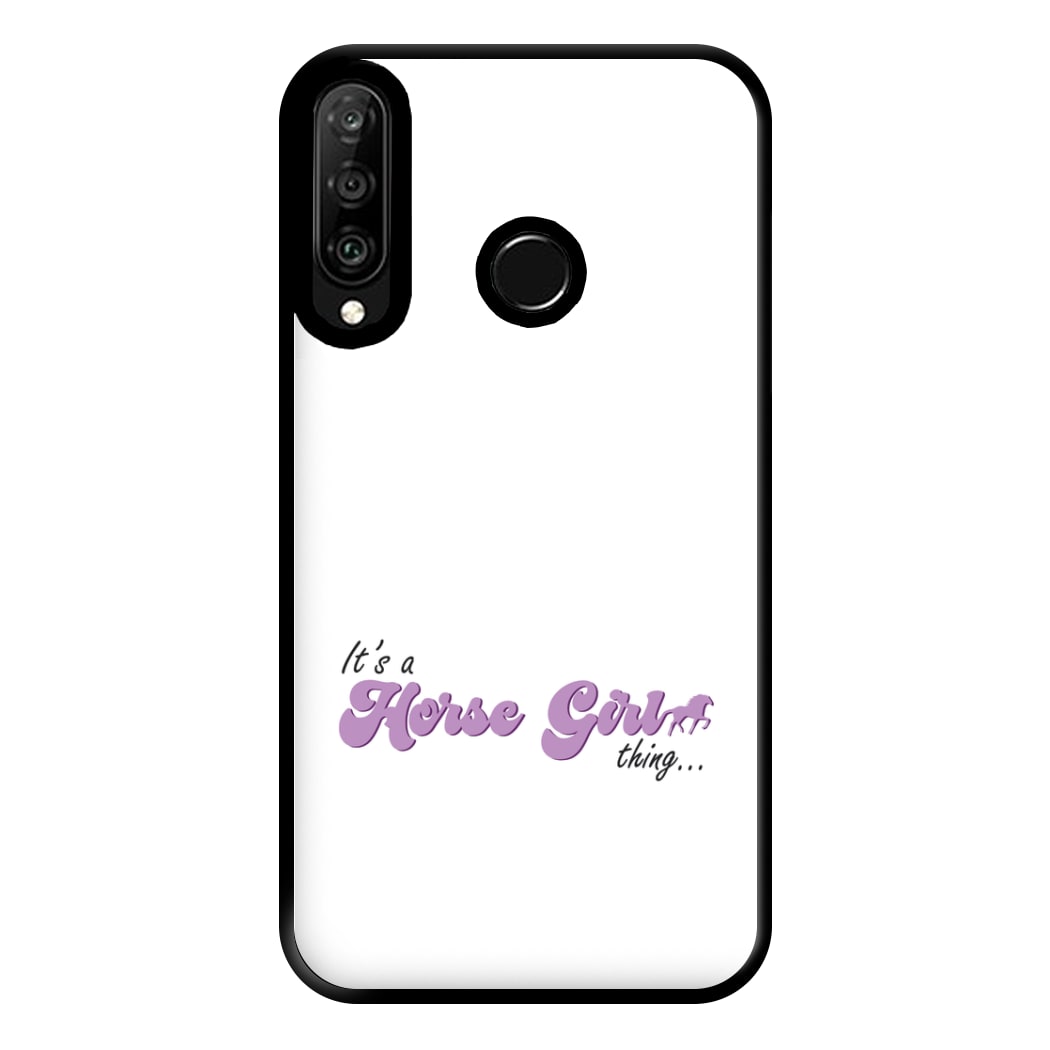 It's A Horse Girl Thing - Horses Phone Case for Huawei P30 Lite