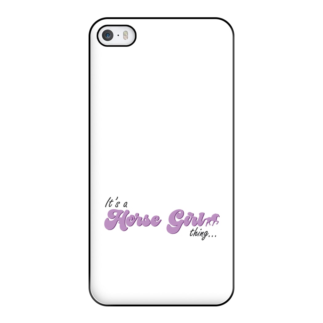 It's A Horse Girl Thing - Horses Phone Case for iPhone 5 / 5s / SE 2016