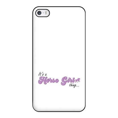 It's A Horse Girl Thing - Horses Phone Case for iPhone 5 / 5s / SE 2016