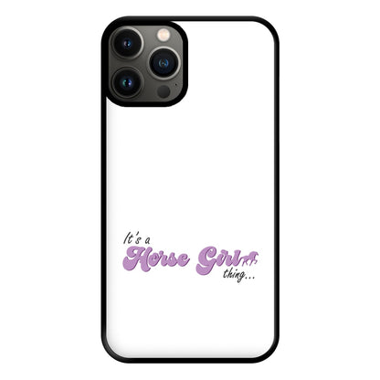 It's A Horse Girl Thing - Horses Phone Case for iPhone 11 Pro Max