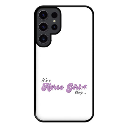 It's A Horse Girl Thing - Horses Phone Case for Galaxy S23 Ultra