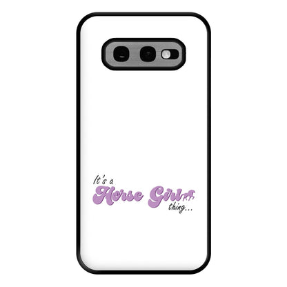 It's A Horse Girl Thing - Horses Phone Case for Galaxy S10e