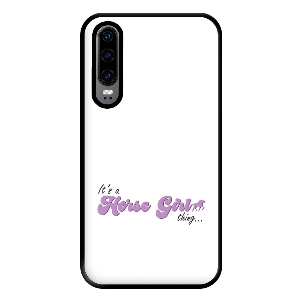 It's A Horse Girl Thing - Horses Phone Case for Huawei P30