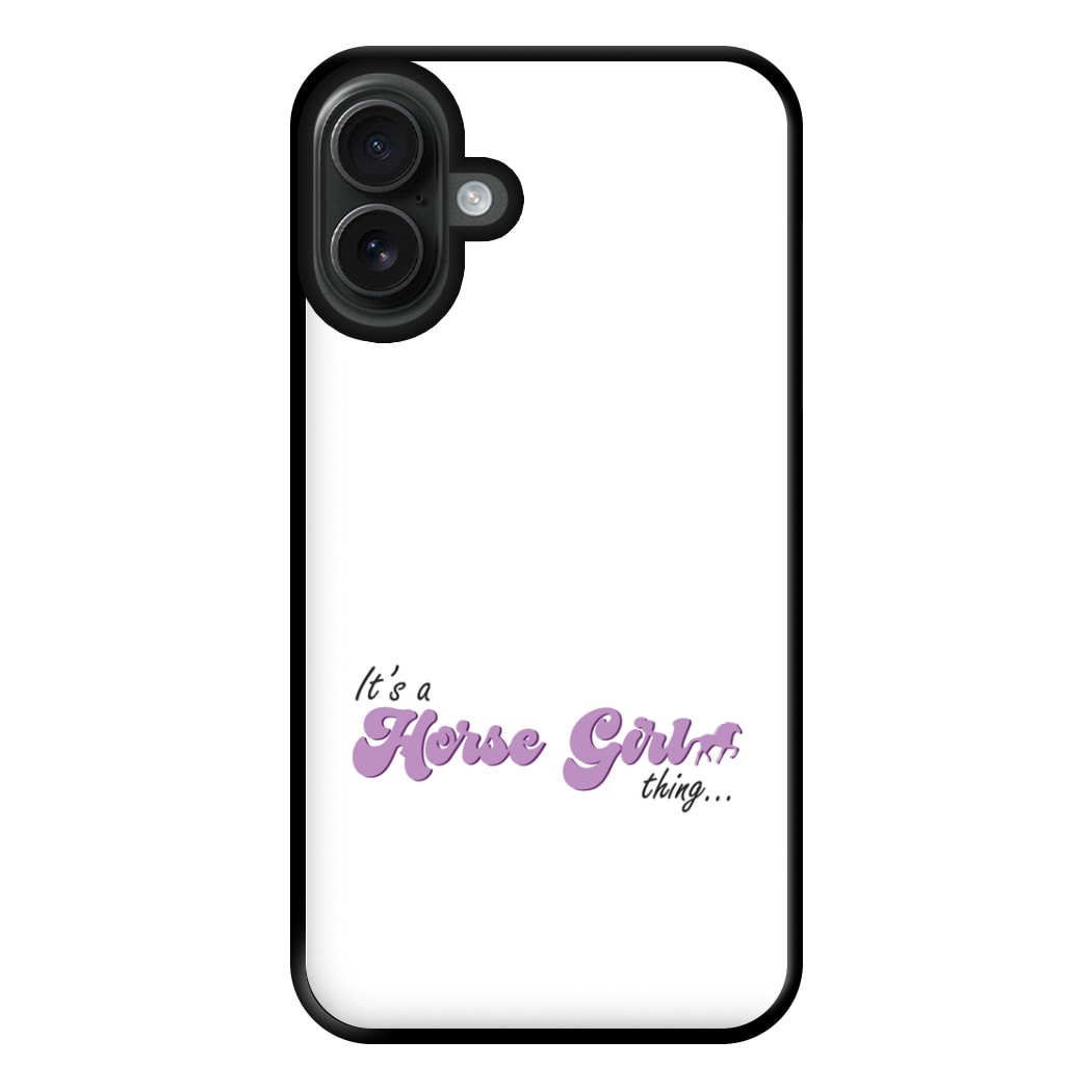 It's A Horse Girl Thing - Horses Phone Case for iPhone 16 Plus