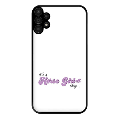 It's A Horse Girl Thing - Horses Phone Case for Galaxy A13