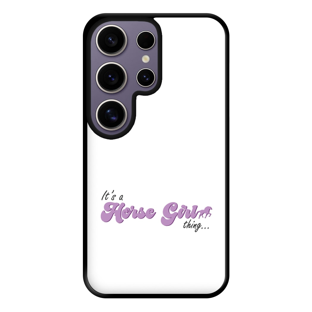 It's A Horse Girl Thing - Horses Phone Case for Galaxy S25 Ultra