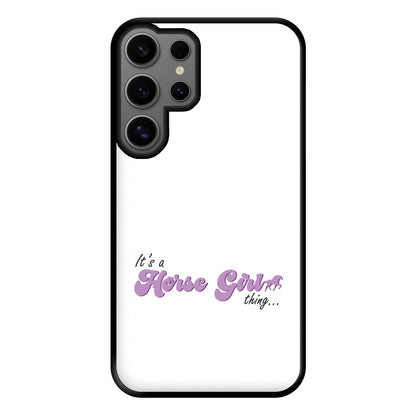 It's A Horse Girl Thing - Horses Phone Case for Galaxy S24 Ultra