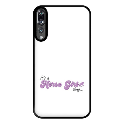 It's A Horse Girl Thing - Horses Phone Case for Huawei P20 Pro